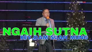 Ngaih Sutna // Rev.Dam Suan Mung # Dec 27 ,2020