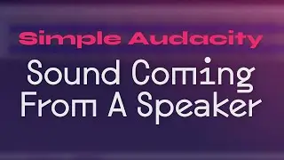 Simple Audacity - Sound Coming From A Speaker