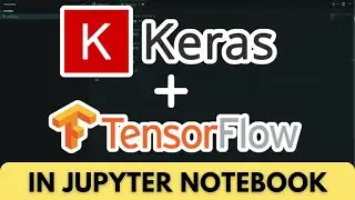 How to Install Tensorflow and Keras in Jupyter Notebook (Easy Method)