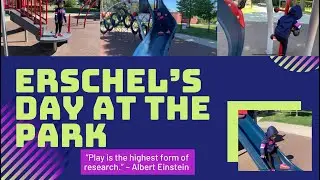 Erschel’s Day At The Park | @ErschelSophia  | Playtime