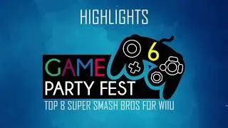 Game Party Fest Vol6 Top 8 Smash 4 Highlights