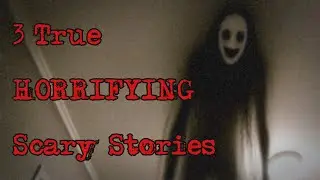 3 True HORRIFYING Scary Stories