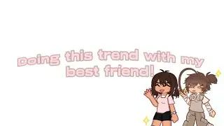 ✨🤍Doing this trend with my best friend!🤍✨||UPDATED/FT: @eliza.luvz.charon__x||