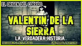 VALENTIN DE LA SIERRA | LA HISTORIA DETRÁS DEL CORRIDO