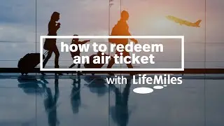 Discover LifeMiles: A step by step guide to redeem an air ticket with LifeMiles