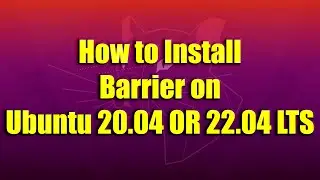 How to Install Barrier on Ubuntu 20.04 OR 22.04 LTS