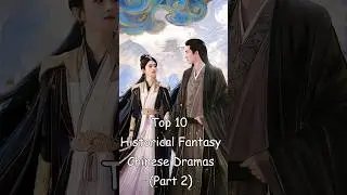 Top 10 Historical Fantasy Chinese Dramas (Part 2) 