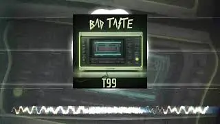 BAD TASTE - T99 [VISUALIZER]
