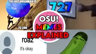 The Origin of Every Popular osu! Meme Explained! (727/WYSI, Identity Part 4, Roaz “its ok”)