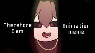 Therefore I am