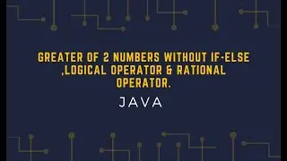 JAVA - Greater of 2 Numbers without if else , Logical Operator & Rational Operator