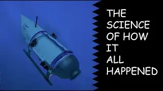 The Science behind The Titan Submersible Disaster