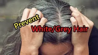 How to Prevent Grey Hair Naturally & White Hair from Spreading
