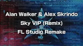 Alan Walker & Alex Skrindo - Sky VIP (Remix) AWS Remake (Free FLP)