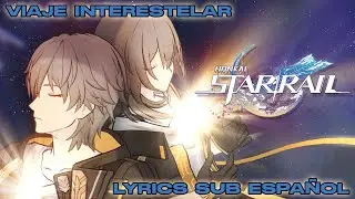 "Viaje Interestelar" Lyrics Sub Español - Honkai: Star Rail
