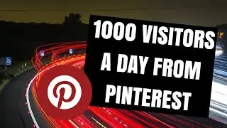 HOW TO GET 1000 VISITORS PER DAY WITH PINTEREST - 2017 Website Traffic Strategy