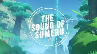 Sound of Sumeru Pt.1 | Genshin Impact