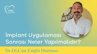 İmplant Uygulaması Sonrası Neler Yapılmalıdır? | Dr. Dt. Can Engin Durmaz