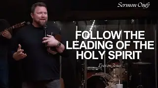 Follow the Leading of The Holy Spirit | Sermon Only | Eyes On Jesus