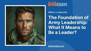 The Foundation of Army Leadership: What It Means to Be a Leader? - Essay Example