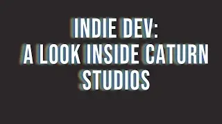 Indie Dev: A look Inside Caturn Studios | Ben Holloway