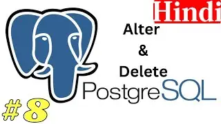 PostgreSQL Database| Part-8 | Hindi | How to Alter & Delete in Table.