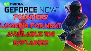 GeForce NOW Founders Looking For Next Available Rig EXPLAINED