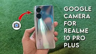How To Download Google Camera For Realme 10 Pro Plus !
