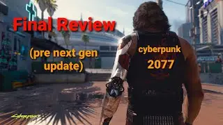 Cyberpunk 2077 Final review (pre next gen update)