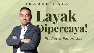 LAYAK DIPERCAYA! - PS. PETRA FANGGIDAE | IBADAH RAYA
