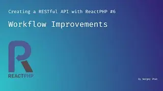 Workflow Improvements | Creating a RESTful API with ReactPHP