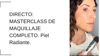 DIRECTO: MASTERCLASS DE MAQUILLAJE COMPLETO. Piel Radiante. ANA APARICHI.