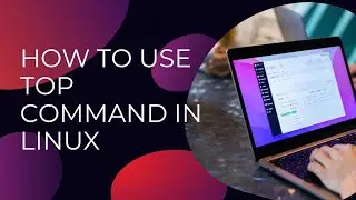 How to Use Top Command in Linux