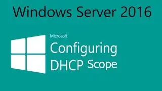 Windows Server 2016 - Configure DHCP Scopes In Windows Server 2016 @36