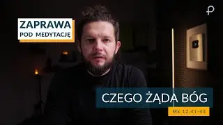 ZAPRAWA [Mk 12,41-44]  CZEGO ŻĄDA BÓG