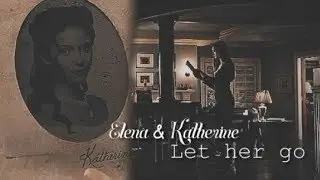 TVD - Katherine & Elena || Let Her Go [AU]