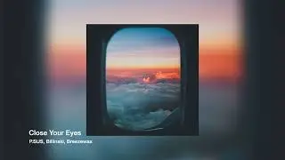 P.SUS, Billinski, Breezewax - Close Your Eyes