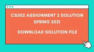 CS302 Assignment 2 solution Spring 2021