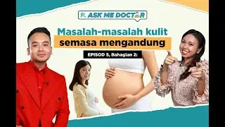 AskMeDoctor! | Dr Aizul EP5, Bahagian 2: Masalah- Masalah Kulit Semasa Mengandung