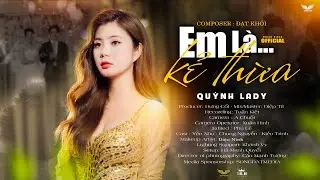 EM LÀ KẺ THỪA - QUỲNH LADY x SONG ĐẠT MEDIA OFFICIAL MV MUSIC | Nhìn anh hạnh phúc em đau trong lòng