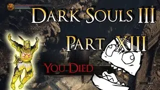 Dark Souls 3 part 13 - Watch Till the End