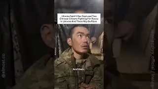Ukraine Has Captured Two Chinese Citizens Fighting For Russia In Ukraine And There May Be More