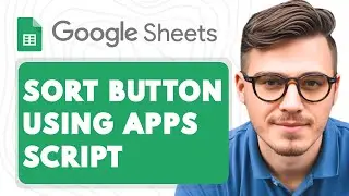 How To Add Sort Button In Google Sheets Using Apps Script [2025 Guide]