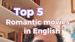 My Top 5 of Romantic Movies