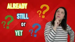 How to Use ALREADY, YET and STILL