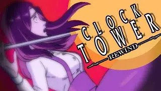 【 Clock Tower Rewind】A Fear As Old as Time