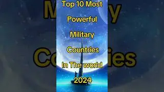 Top 10 Most Powerful Military Countries In The World 2024 
