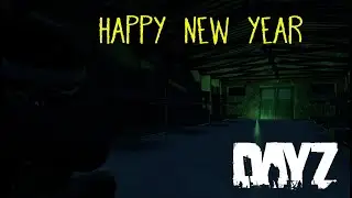 DayZ - Happy New Year Adventures