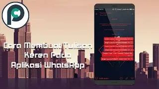 Tutorial Bagaimana Cara Membuat Tulisan Keren Dan Unik Di Aplikasi WhatsApp