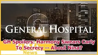 GH Spoilers: Harmony Swears Carly To Secrecy -- About Nina?